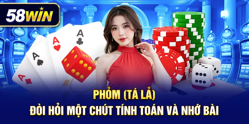 Phỏm - Đòi hỏi một chút tính toán và nhớ bài