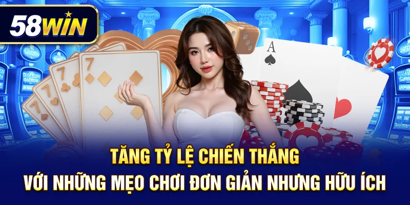Tăng tỷ lệ chiến thắng với những mẹo chơi đơn giản nhưng hữu ích