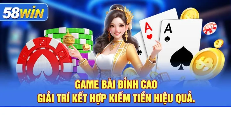 Game bài đỉnh cao – giải trí kết hợp kiếm tiền hiệu quả.