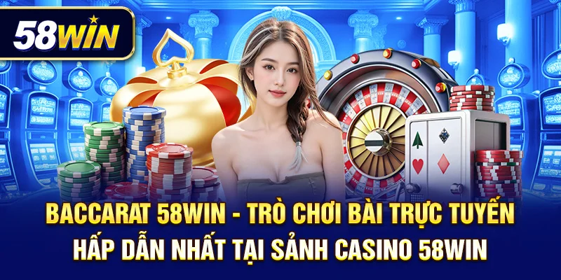 Trò chơi bài trực tuyến hấp dẫn nhất tại sảnh casino 58Win