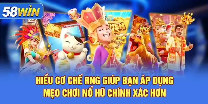 Hiểu cơ chế RNG giúp bạn áp dụng mẹo chơi nổ hũ chính xác hơn