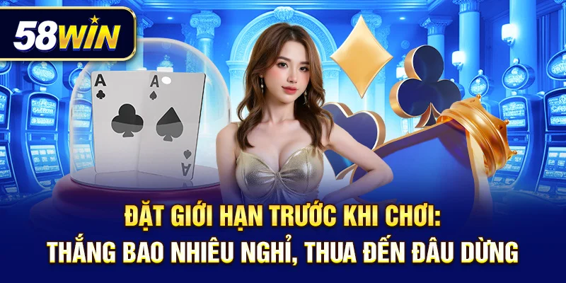 Đặt giới hạn trước khi chơi: thắng bao nhiêu nghỉ, thua đến đâu dừng.