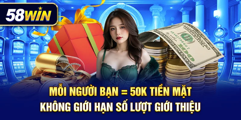Mỗi người bạn = 50K tiền mặt – không giới hạn số lượt giới thiệu