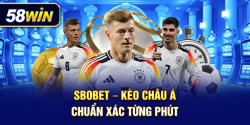 SBOBET – Kèo châu Á chuẩn xác từng phút