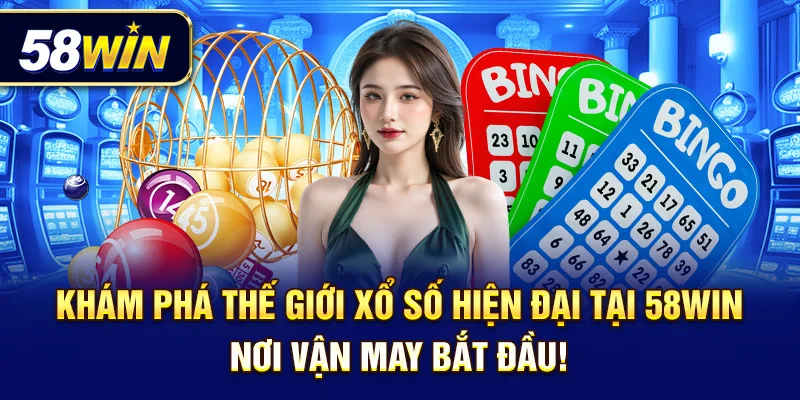 Khám phá thế giới xổ số hiện đại tại 58Win – Nơi vận may bắt đầu!