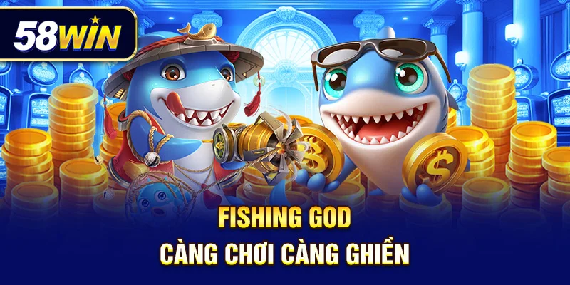Fishing God – càng chơi càng ghiền.