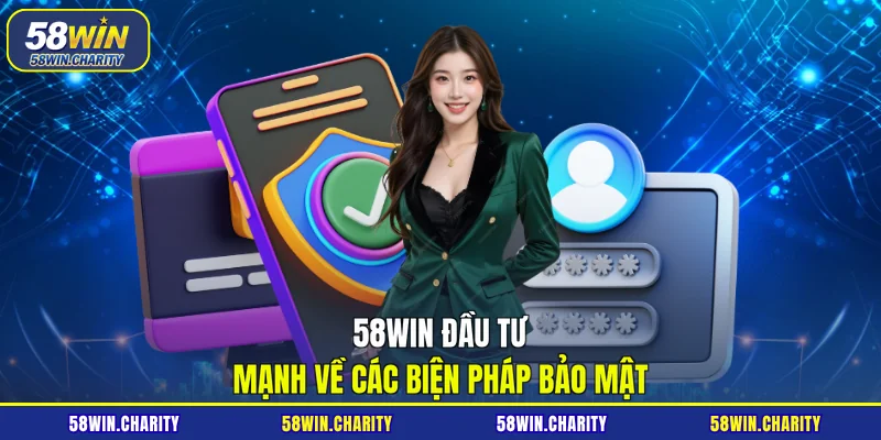 58WIN đầu tư mạnh về các biện pháp bảo mật