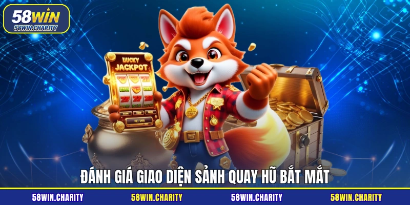 Đánh giá giao diện sảnh quay hũ bắt mắt