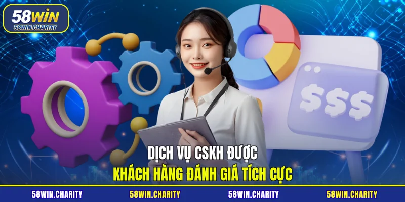 Dịch vụ CSKH được khách hàng đánh giá tích cực