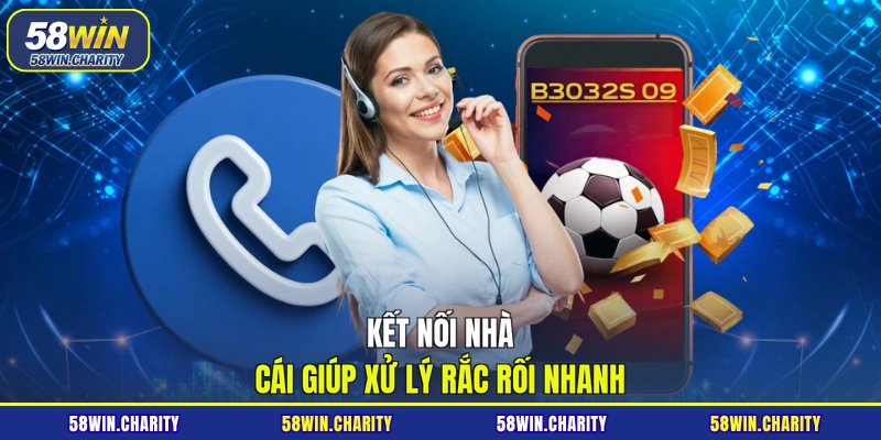 Kết nối nhà cái giúp xử lý rắc rối nhanh