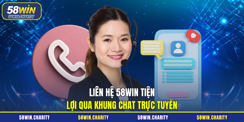 Liên hệ 58WIN tiện lợi qua khung chat trực tuyến