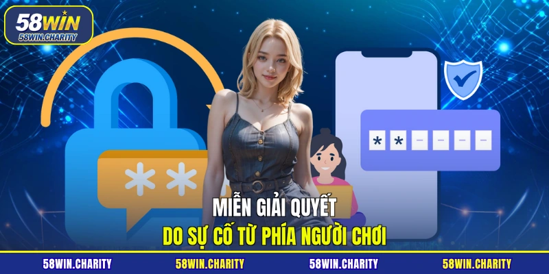 Miễn giải quyết do sự cố từ phía người chơi