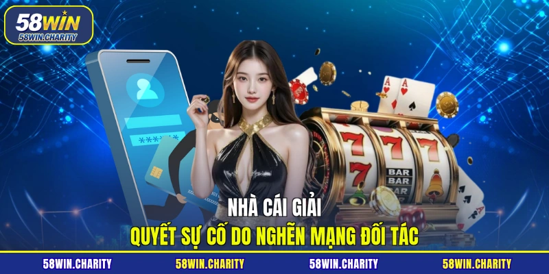 Nhà cái giải quyết sự cố do nghẽn mạng đối tác
