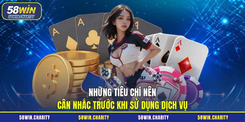 Những tiêu chí nên cân nhắc trước khi sử dụng dịch vụ