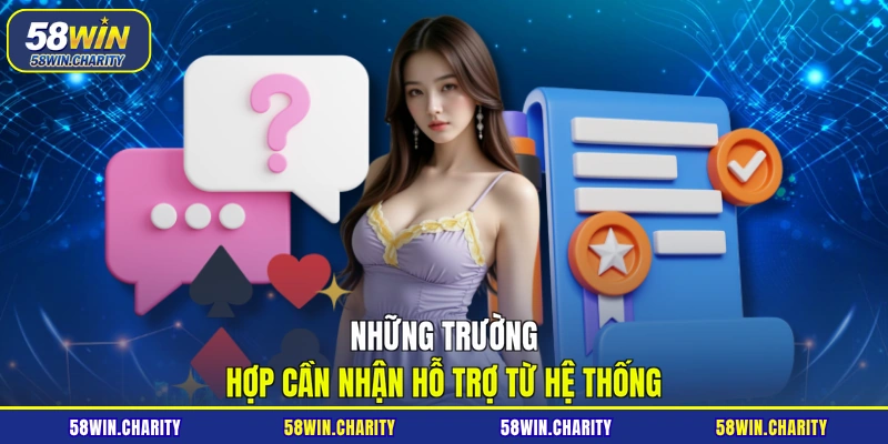 Những trường hợp cần nhận hỗ trợ từ hệ thống