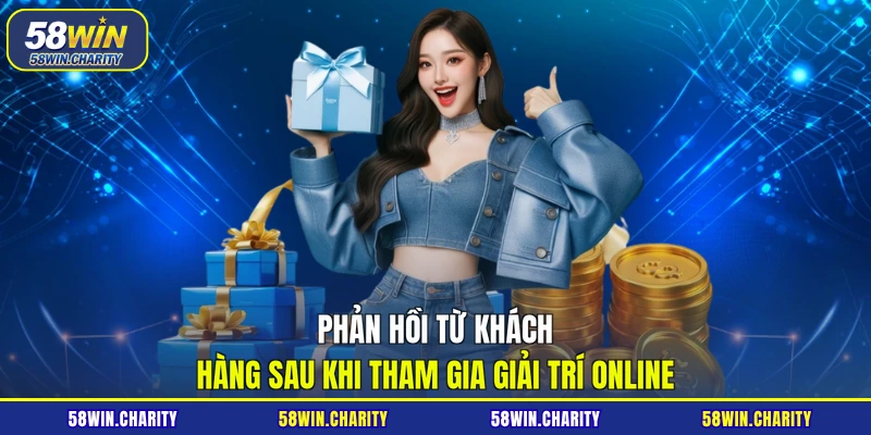 Phản hồi từ khách hàng sau khi tham gia giải trí online