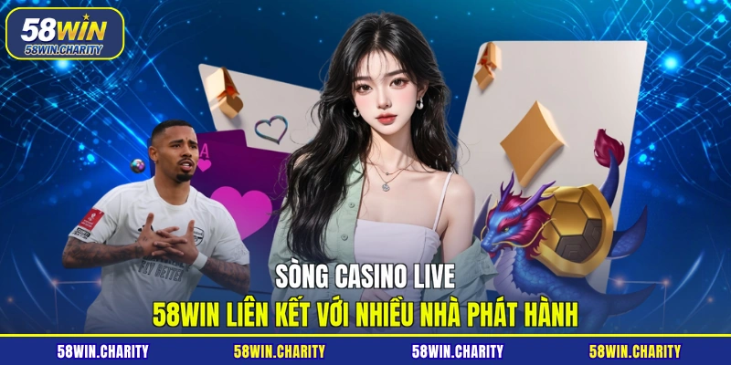 Sòng casino live 58WIN liên kết với nhiều nhà phát hành