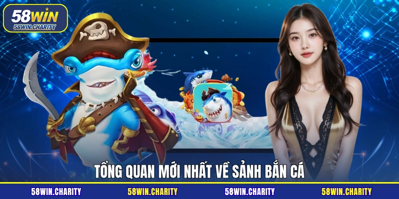 Tổng quan mới nhất về sảnh bắn cá