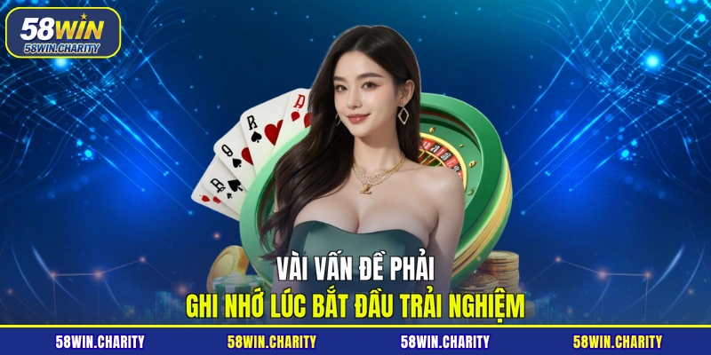 Vài vấn đề phải ghi nhớ lúc bắt đầu trải nghiệm
